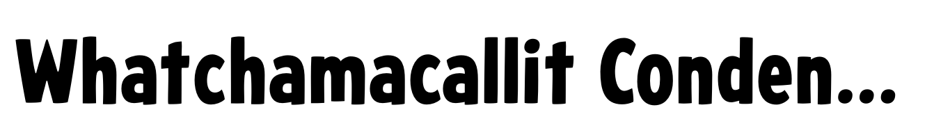 Whatchamacallit Condensed Bold